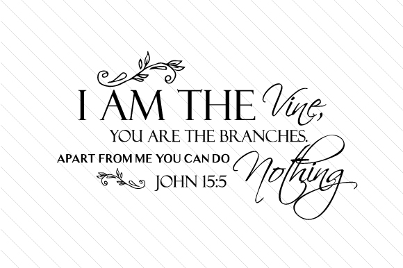 Download I Am the Vine, You Are the Branches. Apart from Me You Can Do Nothing - John 155 - Premium Resources